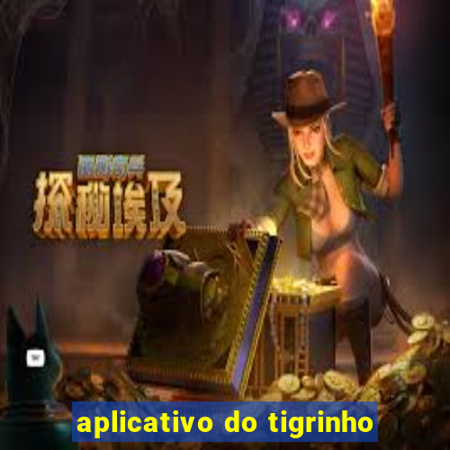 aplicativo do tigrinho